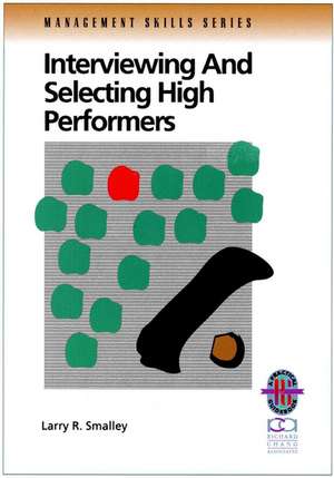 Interviewing and Selecting High Performers (Manage de LR Smalley