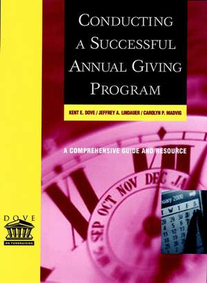 Conducting a Successful Annual Giving Program: A C Comprehensive Guide & Resource de KE Dove