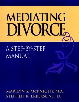 Mediating Divorce – A Step–by–Step Manual de MS McKnight