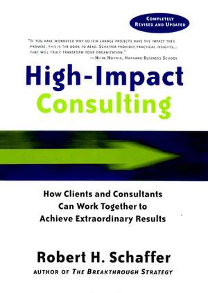 High Impact Consulting de Robert H Schaffer