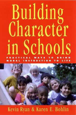 Building Character in Schools – Practical Ways to Bring Moral Instruction to Life de K Ryan