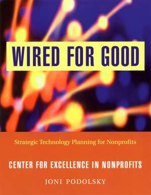 Wired for Good – Strategic Technology Planning for Nonprofits de J Podolsky