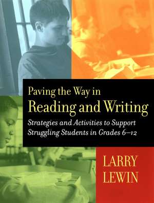 Paving the Way in Reading and Writing: Strategies Activities to Support Struggling Students in Grades 6–12 de LG Lewin