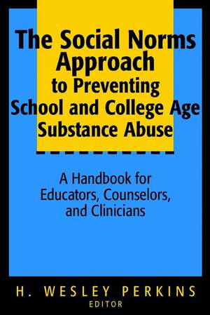 The Social Norms Approach to Preventing School & College Age Substance Abuse – A Handbook for Educators, Counselors & Clinicians de HW Perkins