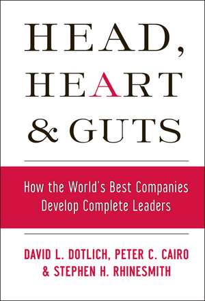 Head, Heart and Guts – How the World′s Best Companies Develop Complete Leaders de DL Dotlich