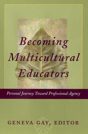 Becoming Multicultural Educators: Personal Journey Toward Professional Agency de Geneva Gay