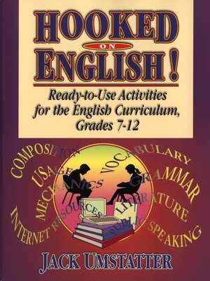 Hooked on English – Ready–to–Use Activities for the English Curriculum Grades 7–12 de J Umstatter