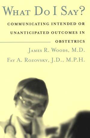 What Do I Say? – Communicating Intended or Unanticipated Outcomes in Obstetrics de JR Woods