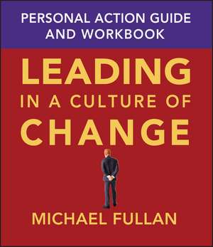 Leading in a Culture of Change – Personal Action Guide and Handbook de M Fullan