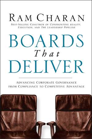 Boards That Deliver – Advancing Corporate Governance from Compliance to Competitive Advantage de R Charan