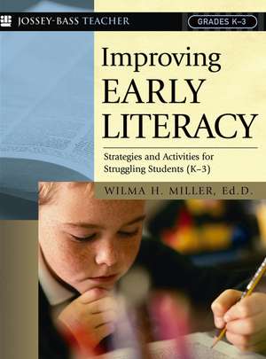 Improving Early Literacy – Strategies and Activities for Struggling Students (K–3) de WH Miller