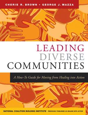 Leading Diverse Communities – A How–To Guide for Moving from Healing into Action de CR Brown