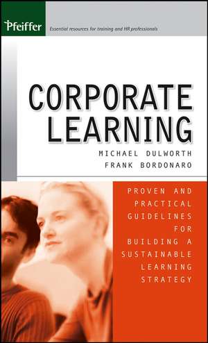 Corporate Learning – Proven and Practical Guidelines Building a Sustainable Learning Strategy de M Dulworth