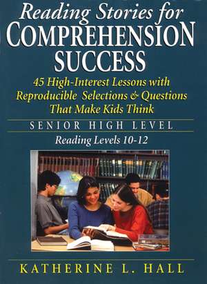 Reading Stories For Comprehension Success – Senior High Level Reading Level 10–12 de KL Hall