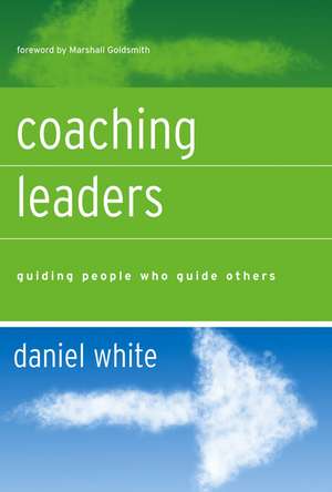 Coaching Leaders – Guiding People Who Guide Others de D. White