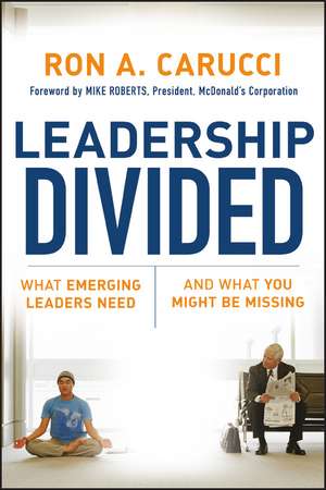 Leadership Divided – What Emerging Leaders Need and What You Might Be Missing de RA Carucci