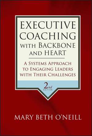 Executive Coaching with Backbone and Heart – A Systems Approach to Engaging Leaders with Their Challenges 2e de MA O′Neill