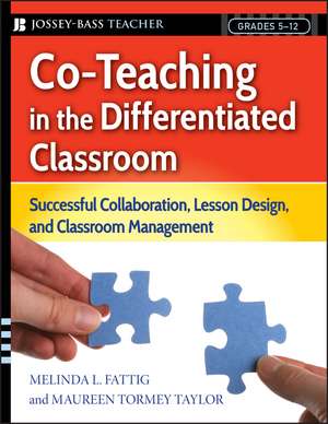 Co–Teaching in the Differentiated Classroom – Successful Collaboration, Lesson Design, and Classroom Management, Grades 5–12 de ML Fattig