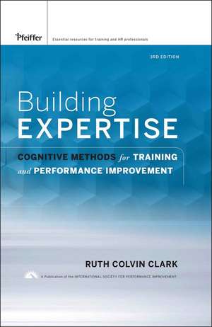 Building Expertise – Cognitive Methods for Training and Performance Improvement 3e de RC Clark