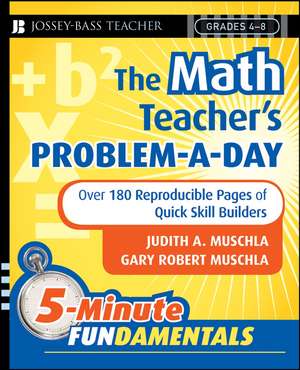 The Math Teacher′s Problem–A–Day, Grades 4–8 – Over 180 Reproducible Pages of Quick Skill Builders de JA Muschla