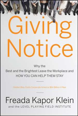 Giving Notice – Why the Best and the Brightest Are Leaving the Workplace and How You Can Help Them Stay de F Kapor Klein