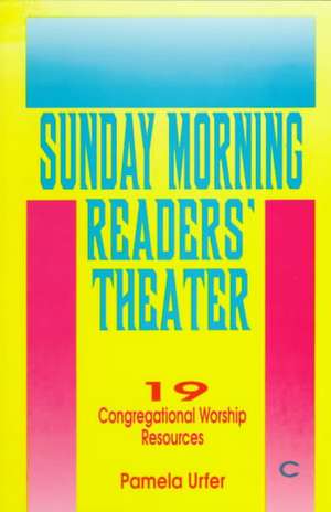 Sunday Morning Readers' Theater: 19 Congregational Worship Resources, Cycle C de Pamela Urfer