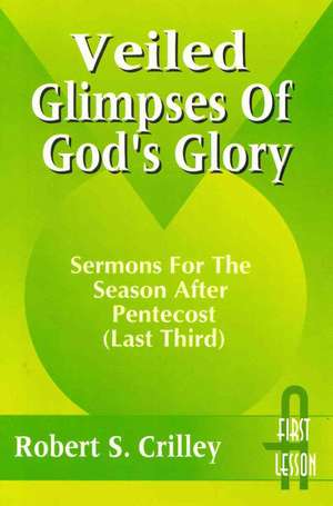 Veiled Glimpses of God's Glory: Cycle a de Robert S. Crilley