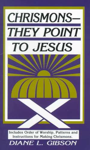 Chrismons, They Point to Jesus de Diane L. Gibson