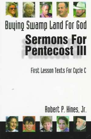 Buying Swamp Land for God: First Lesson Sermons for Pentecost Last Third, Cycle C de Robert P. Hines Jr