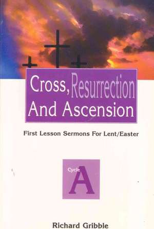 Cross, Resurrection, and Ascension: Cycle a de Richard Gribble