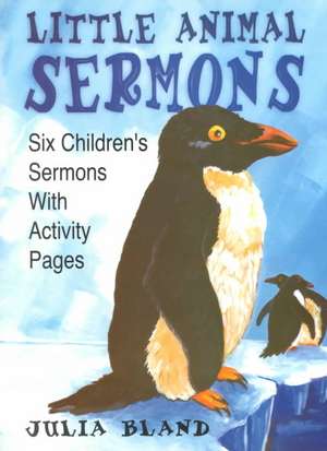 Little Animal Sermons de Julia Bland