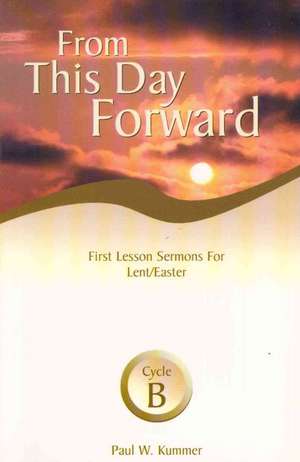 From This Day Forward: Cycle B de Paul W. Kummer