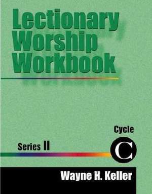 Lectionary Worship Workbook, Series II, Cycle C de Wayne H. Keller