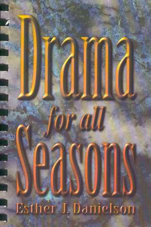 Drama for All Seasons de Esther J. Danielson