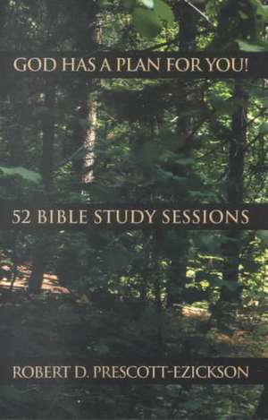 God Has a Plan for You: 52 Bible Study Sessions de Robert Prescott-Ezickson