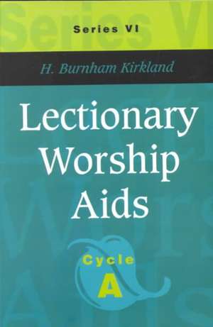 Lectionary Worship Aids: Series VI, Cycle A de H. Burnham Kirkland