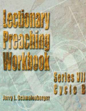 Lectionary Preaching Workbook: Cycle B de Jerry L. Schmalenberger
