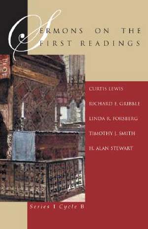 Sermons on the First Readings: Series I Cycle B de Curtis Lewis