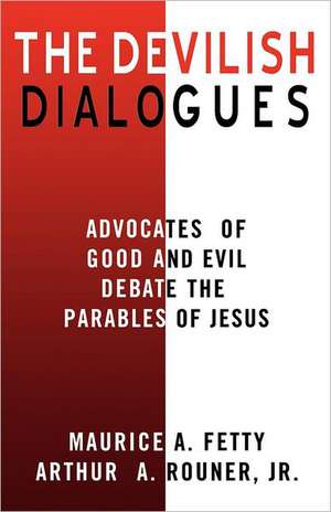 The Devilish Dialogues: Advocates for Good and Evil Debate the Parables of Jesus de Jr. Rouner, Arthur A.