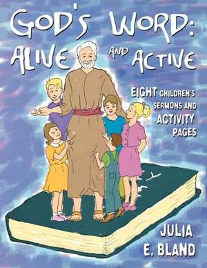 God's Word: Eight Children's Sermons and Activity Page de Julia E. Bland