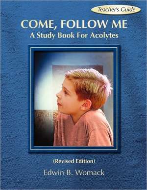 Come, Follow Me: A Study Book for Acolytes de Edwin B. Womack