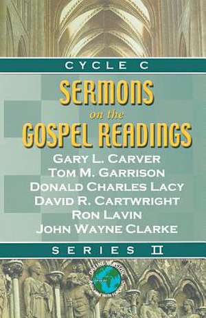 Sermons on the Gospel Readings: Series II, Cycle C de Gary L. Carver