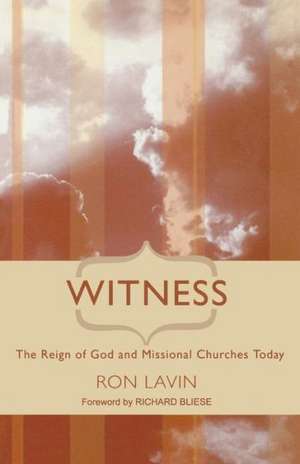 Witness: The Reign of God and Missional Churches Today de Ron Lavin