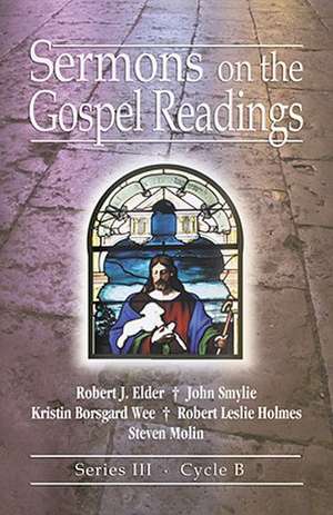 Sermons on the Gospel Readings: Series III, Cycle B [With Access Password for Electronic Copy] de Robert J. Elder