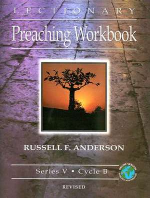 Lectionary Preaching Workbook, Series V, Cycle B, revised de Russell F Anderson