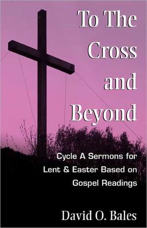 To the Cross and Beyond de David O. Bales