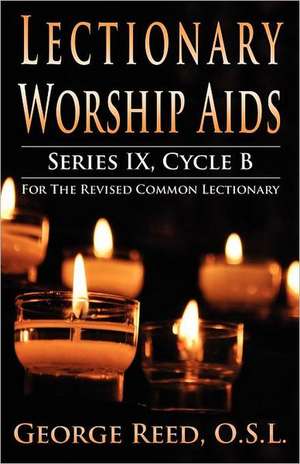 Lectionary Worship AIDS, Series IX, Cycle B for the Revised Common Lectionary de Osl George Reed