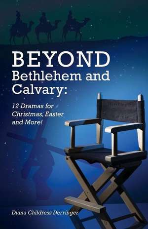 Beyond Bethlehem and Calvary de Diana Derringer