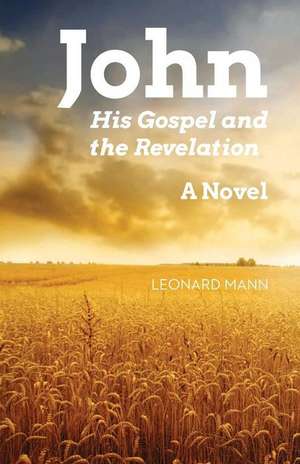 John: His Gospel and the Revelation de Leonard W. Mann