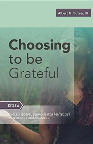 Choosing to Be Grateful de III Albert G. Butzer